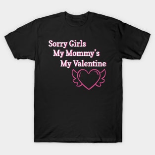 Sorry Girls My Mommy's My Valentine Funny Quote Design T-Shirt